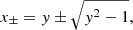 $$ \begin{aligned} x_{\pm } = { y} \pm \sqrt{{ y}^2 - 1}, \end{aligned} $$
