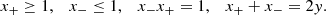 $$ \begin{aligned} x_{+} \ge 1 , \quad x_{-} \le 1 , \quad x_{-} x_{+} = 1 , \quad x_{+} + x_{-} = 2{ y} . \end{aligned} $$