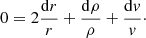 $$ \begin{aligned} 0 = 2 \frac{{\mathrm{d}}r}{r} + \frac{{\mathrm{d}}\rho }{\rho } + \frac{{\mathrm{d}}{ v}}{{ v}}\cdot \end{aligned} $$