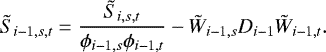 \begin{equation*}\tilde{S}_{i-1,s,t} = \frac{\tilde{S}_{i,s,t}}{\phi_{i-1,s}\phi_{i-1,t}} - \tilde{W}_{i-1,s} D_{i-1} \tilde{W}_{i-1,t}. \end{equation*}