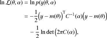 \begin{align*}\ln\mathcal{L}(\theta, \alpha) & = \ln p(y|\theta, \alpha)\nonumber \\[2pt] & = -\frac{1}{2} \Big(y-m(\theta)\Big)^{\textrm{T}} C^{-1}(\alpha) \Big(y-m(\theta)\Big)\nonumber \\[2pt] & \quad -\frac{1}{2} \ln\det \Big(2\pi C(\alpha)\Big), \end{align*}