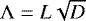 $\Lambda = L\sqrt{D}$
