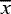 $\overline{x}$