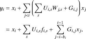 \begin{align*} y_i & = x_i &#x002B; \sum_{j<i} \left(\sum_s U_{i,s} W_{j,s} &#x002B; G_{i,j}\right) x_j\nonumber \\ & = x_i &#x002B; \sum_s U_{i,s} f_{i,s} &#x002B; \sum_{j=i-b_i}^{i-1} G_{i,j} x_j, \end{align*}
