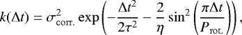 \begin{equation*}k(\Delta t) = \sigma_{\mathrm{corr.}}^2 \exp\left( -\frac{\Delta t^2}{2\tau^2} - \frac{2}{\eta}\sin^2\left(\frac{\pi\Delta t}{P_{\mathrm{rot.}}}\right) \right), \end{equation*}