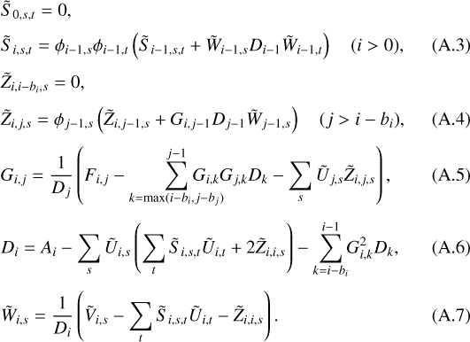 \begin{align}& \tilde{S}_{0,s,t} = 0,\nonumber \\[2pt] & \tilde{S}_{i,s,t} = \phi_{i-1,s}\phi_{i-1,t}\left(\tilde{S}_{i-1,s,t} &#x002B; \tilde{W}_{i-1,s} D_{i-1} \tilde{W}_{i-1,t}\right)\quad (i>0), \\[3pt]& \tilde{Z}_{i,i-b_i,s} = 0,\nonumber \\[3pt] & \tilde{Z}_{i,j,s} = \phi_{j-1,s}\left(\tilde{Z}_{i,j-1,s} &#x002B; G_{i,j-1} D_{j-1} \tilde{W}_{j-1,s}\right)\quad (j>i-b_i), \\[3pt]& G_{i,j} = \frac{1}{D_j}\left(F_{i,j} - \sum_{k=\max(i-b_i, j-b_j)}^{j-1}\hspace{-6.5mm} G_{i,k} G_{j,k} D_k - \sum_{s}\tilde{U}_{j,s} \tilde{Z}_{i,j,s}\right), \\[3pt]& D_i = A_i - \sum_{s} \tilde{U}_{i,s} \left(\sum_{t} \tilde{S}_{i,s,t} \tilde{U}_{i,t} &#x002B; 2 \tilde{Z}_{i,i,s}\right) - \sum_{k=i-b_i}^{i-1}\hspace{-1mm} G_{i,k}^2 D_k, \\[3pt]& \tilde{W}_{i,s} = \frac{1}{D_i}\left(\tilde{V}_{i,s} - \sum_{t} \tilde{S}_{i,s,t} \tilde{U}_{i,t} - \tilde{Z}_{i,i,s}\right). \end{align}