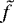 $\tilde{f}$