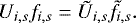 \begin{equation*} U_{i,s} f_{i,s} = \tilde{U}_{i,s} \tilde{f}_{i,s}. \end{equation*}