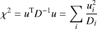 $\displaystyle\chi^2 = u^{\textrm{T}} D^{-1} u = \sum_i \frac{u_i^2}{D_i}$