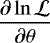 $\displaystyle\frac{\partial\ln\mathcal{L}}{\partial \theta}$