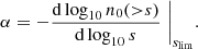 $$ \begin{aligned} \alpha = - \frac{\mathrm{d} \log _{10} n_0({>}s)}{\mathrm{d} \log _{10} s} \Biggm |_{s_{\rm lim}}. \end{aligned} $$
