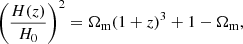 $$ \begin{aligned} \left(\frac{H(z)}{H_0}\right)^2 = \Omega _{\rm m} (1+z)^3 + 1 - \Omega _{\rm m}, \end{aligned} $$