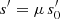 $ s^\prime = \mu \,s_0^\prime $
