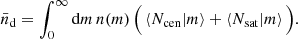 $$ \begin{aligned} \bar{n}_{\rm d}= \int _0^\infty \mathrm{d} m\,n(m)\,\Big ( \left\langle {N_{\rm cen}|m}\right\rangle +\left\langle {N_{\rm sat}|m}\right\rangle \Big ). \end{aligned} $$