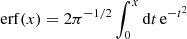 $ {\rm erf}(x)=2 \pi^{-1/2}\int_0^x{\rm d} t\,{\rm e}^{-t^2} $