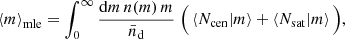 $$ \begin{aligned} \left\langle {m}\right\rangle _{\rm mle}= \int _0^\infty \frac{\mathrm{d} m\,n(m)\,m}{\bar{n}_{\rm d}}\; \Big ( \left\langle {N_{\rm cen}|m}\right\rangle +\left\langle {N_{\rm sat}|m}\right\rangle \Big ), \end{aligned} $$