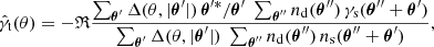 $$ \begin{aligned} \hat{\gamma }_{\mathrm{t}} (\theta ) = -\mathfrak{R} \frac{ \sum _{\boldsymbol{\theta }^{\prime }} \Delta (\theta , |\boldsymbol{\theta }^{\prime }|)\,\boldsymbol{\theta }^{\prime *}/\boldsymbol{\theta }^{\prime }\; \sum _{\boldsymbol{\theta }^{\prime \prime }} n_{\rm d} (\boldsymbol{\theta }^{\prime \prime })\, \gamma _{\mathrm{s}}(\boldsymbol{\theta }^{\prime \prime } + \boldsymbol{\theta }^{\prime }) }{ \sum _{\boldsymbol{\theta }^{\prime }} \Delta (\theta , |\boldsymbol{\theta }^{\prime }|)\; \sum _{\boldsymbol{\theta }^{\prime \prime }} n_{\rm d} (\boldsymbol{\theta }^{\prime \prime })\, n_{\rm s}(\boldsymbol{\theta }^{\prime \prime } + \boldsymbol{\theta }^{\prime })}, \end{aligned} $$