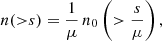 $$ \begin{aligned} n({>}s) = \frac{1}{\mu } \, n_0 \left( >\frac{s}{\mu } \right), \end{aligned} $$