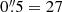 $ 0{{\overset{\prime\prime}{.}}}5 =27 $