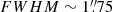 $ FWHM \sim 1{{\overset{\prime\prime}{.}}}75 $