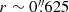 $ r\sim 0{{\overset{\prime\prime}{.}}}625 $