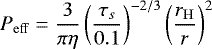 \begin{equation*}P_{\mathrm{eff}} = \frac{3}{\pi\eta}\left(\frac{\tau_s}{0.1}\right)^{-2/3} \left(\frac{r_{\mathrm{H}}}{r}\right)^2\, \end{equation*}