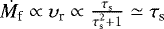 $\dot{M_{\textrm{f}}} \propto \upsilon_{\textrm{r}} \propto \frac{\tau_{\textrm{s}}}{\tau_{\textrm{s}}^{2}&#x002B;1} \simeq \tau_{\textrm{s}}$