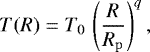 \begin{equation*} T(R) = T_0\, \left(\frac{R}{R_{\mathrm{p}}}\right)^{q},\end{equation*}