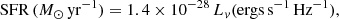 $$ \begin{aligned} \mathrm{SFR}\,(M_\odot \,\mathrm{yr}^{-1}) = 1.4 \times 10^{-28}\,L_v(\mathrm{ergs\,s^{-1}\, Hz^{-1}}), \end{aligned} $$