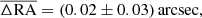 $$ \begin{aligned}&\overline{\Delta \mathrm{RA}} = (0.02 \pm 0.03)\,\mathrm{arcsec} , \end{aligned} $$