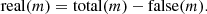 $$ \begin{aligned} \mathrm{real}(m) = \mathrm{total}(m) - \mathrm{false}(m) . \end{aligned} $$