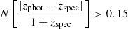 $ N\left[\frac{|z_{\mathrm{phot}}-z_{\mathrm{spec}}| }{ 1+z_{\mathrm{spec}} }\right] > 0.15 $