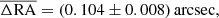 $$ \begin{aligned}&\overline{\Delta \mathrm{RA}} = (0.104 \pm 0.008)\,\mathrm{arcsec} , \end{aligned} $$
