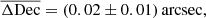 $$ \begin{aligned}&\overline{\Delta \mathrm{Dec}} = (0.02 \pm 0.01)\, \mathrm{arcsec} , \end{aligned} $$
