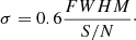 $$ \begin{aligned} \sigma = 0.6 \frac{FWHM}{S/N}\cdot \end{aligned} $$