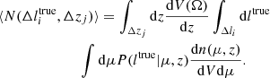 $$ \begin{aligned}&\langle N(\Delta l_{i}^\mathrm{true}, \Delta z_j) \rangle = \int _{\Delta z_j}\mathrm{d} z \frac{\mathrm{d} V(\Omega )}{\mathrm{d} z } \int _{\Delta l_i} \mathrm{d} l^\mathrm{true}\nonumber \\&\qquad \qquad \qquad \ \ \ \int \mathrm{d} \mu P(l^\mathrm{true} | \mu ,z) \frac{\mathrm{d} n(\mu , z) }{\mathrm{d} V \mathrm{d} \mu }. \end{aligned} $$