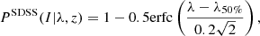 $$ \begin{aligned} P^\mathrm{SDSS} (I|\lambda ,z)=1-0.5\mathrm{erfc} \left(\frac{\lambda -\lambda _{50\%}}{0.2\sqrt{2}}\right) ,\end{aligned} $$