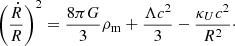 $$ \begin{aligned} \left(\frac{\dot{R}}{R}\right)^2 = \frac{8\pi G}{3} \rho _{\rm m} + \frac{\Lambda c^2}{3} - \frac{\kappa _U c^2}{R^2}\cdot \end{aligned} $$