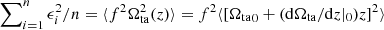 $ \sum\nolimits_{i=1}^n \epsilon_i^2/n = \langle f^2\Omega_{\mathrm{ta}}^2(z)\rangle= f^2 \langle \left[{\Omega_{\mathrm{ta}}}_0+(\mathrm{d}\Omega_{\mathrm{ta}}/\mathrm{d}z|_0)z\right]^2 \rangle $
