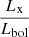 $ \frac{L_{\mathrm{x}}}{L_{\mathrm{bol}}} $