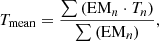 $$ \begin{aligned} T_{\rm mean} = \frac{\sum \left(\mathrm{EM}_{n}\cdot T_{n}\right)}{\sum \left(\mathrm{EM}_{n}\right)}, \end{aligned} $$