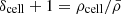 $ \delta_{\mathrm{cell}}+1=\rho_{\mathrm{cell}}/\bar{\rho} $