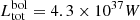$ L_\mathrm{tot}^\mathrm{bol} = 4.3 \times 10^{37} W $