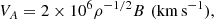 $$ \begin{aligned} V_A = 2 \times 10^6 \rho ^{-1/2} B \,\, (\mathrm{km}\,\mathrm{s}^{-1}), \end{aligned} $$