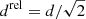 $ d^{\mathrm{rel}}=d/\sqrt{2} $