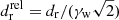 $ d^{\mathrm{rel}}_{\mathrm{r}}=d_{\mathrm{r}}/(\gamma_{\mathrm{w}}\sqrt{2}) $