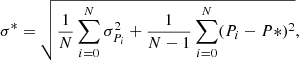 $$ \begin{aligned} \sigma ^{*}&=\sqrt{\frac{1}{N} \sum ^{N}_{i=0} \sigma _{P_{i}}^{2} +\frac{1}{N-1} \sum ^{N}_{i=0} (P_{i}-P*)^{2}} , \end{aligned} $$