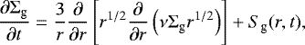 \begin{align*} \dfrac{\partial\Sigma_{\textrm{g}}}{\partial t} = \dfrac{3}{r}\dfrac{\partial} {\partial r}\left[r^{1/2}\dfrac{\partial}{\partial r}\left(\nu\Sigma_{\textrm{g}} r^{1/2}\right)\right] &#x002B; S_{\textrm{g}}(r,t),\end{align*}