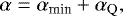 \begin{align*} \alpha = \alpha_{\textrm{min}} &#x002B; \alpha_{\textrm{Q}}, \end{align*}