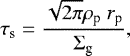 \begin{align*} \tau_{\textrm{s}} = \dfrac{\sqrt{2\pi} \rho_{\textrm{p}} \ r_{\textrm{p}}} {\Sigma_{\textrm{g}}},\end{align*}